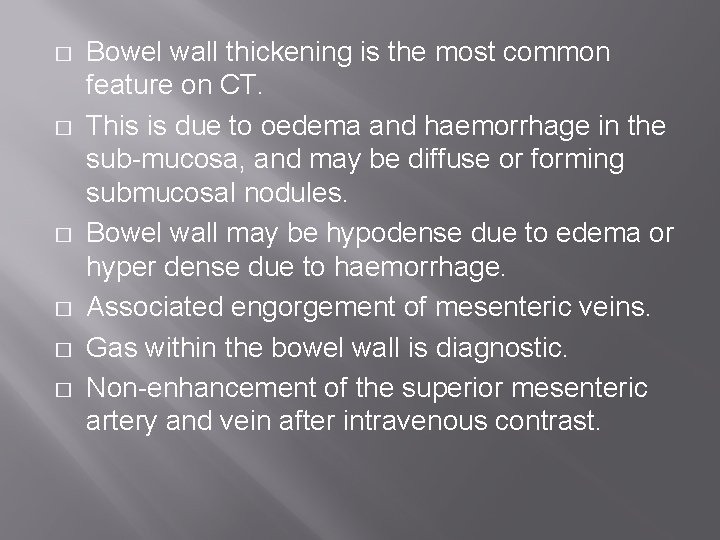 � � � Bowel wall thickening is the most common feature on CT. This