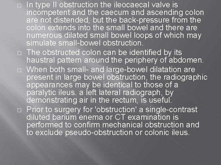 � � In type II obstruction the ileocaecal valve is incompetent and the caecum