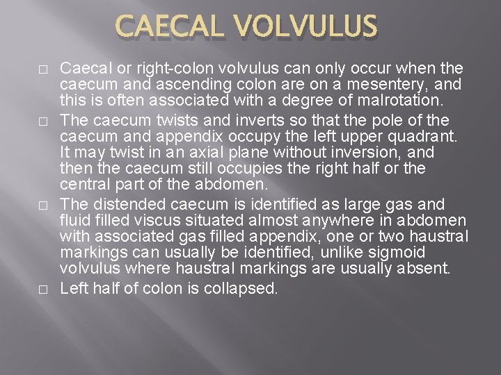 CAECAL VOLVULUS � � Caecal or right-colon volvulus can only occur when the caecum