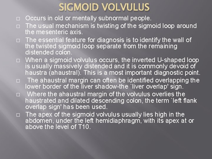 SIGMOID VOLVULUS � � � � Occurs in old or mentally subnormal people. The