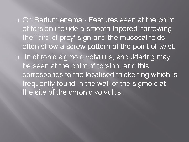 � � On Barium enema: - Features seen at the point of torsion include