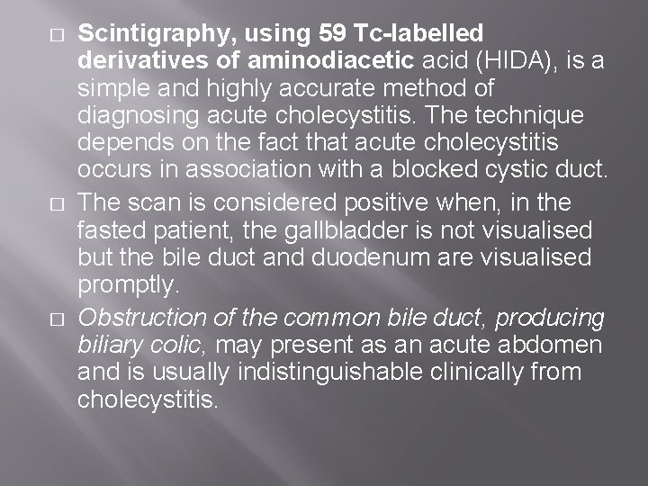 � � � Scintigraphy, using 59 Tc-labelled derivatives of aminodiacetic acid (HIDA), is a