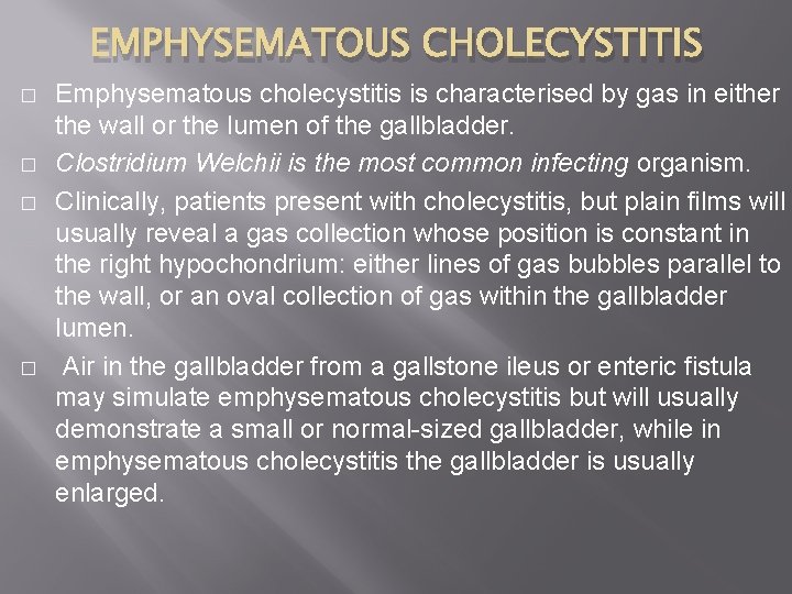 EMPHYSEMATOUS CHOLECYSTITIS � � Emphysematous cholecystitis is characterised by gas in either the wall