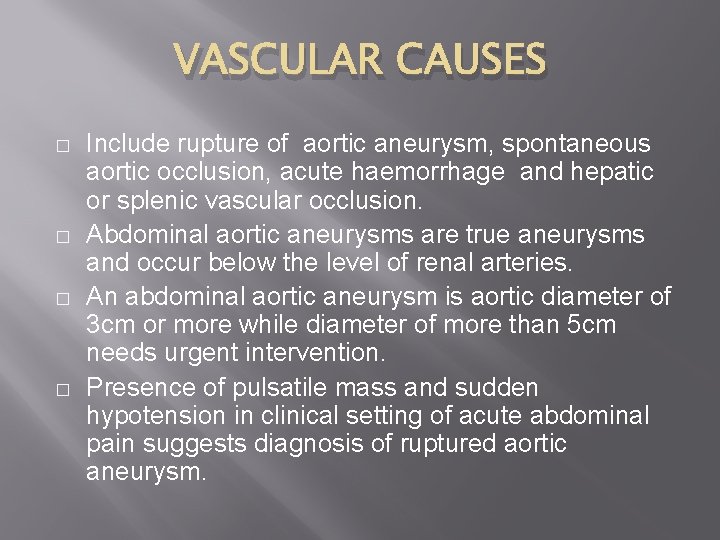 VASCULAR CAUSES � � Include rupture of aortic aneurysm, spontaneous aortic occlusion, acute haemorrhage