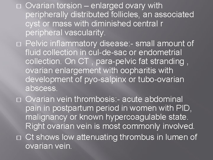 � � Ovarian torsion – enlarged ovary with peripherally distributed follicles, an associated cyst