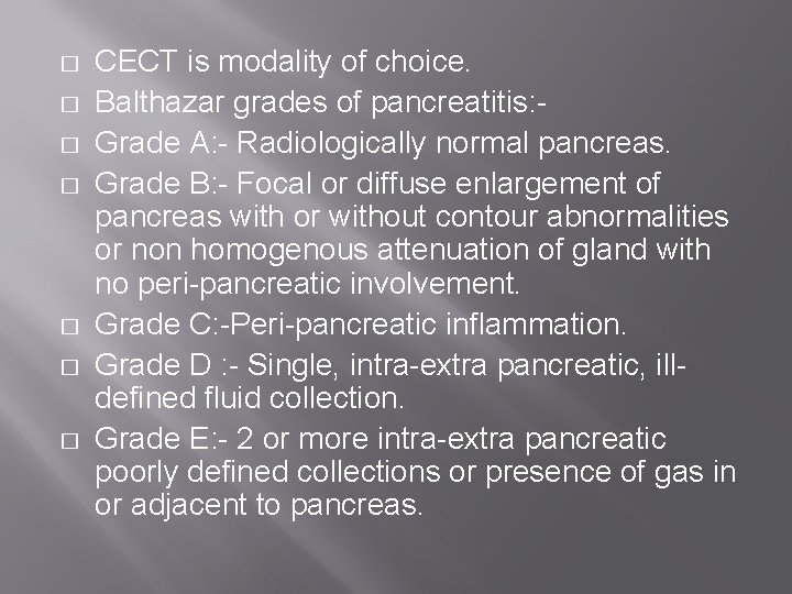 � � � � CECT is modality of choice. Balthazar grades of pancreatitis: Grade