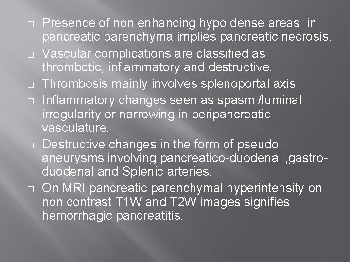 � � � Presence of non enhancing hypo dense areas in pancreatic parenchyma implies