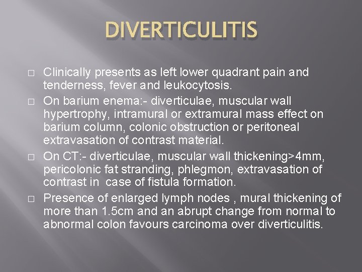 DIVERTICULITIS � � Clinically presents as left lower quadrant pain and tenderness, fever and