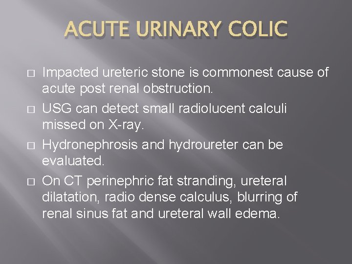 ACUTE URINARY COLIC � � Impacted ureteric stone is commonest cause of acute post