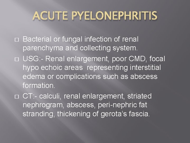 ACUTE PYELONEPHRITIS � � � Bacterial or fungal infection of renal parenchyma and collecting