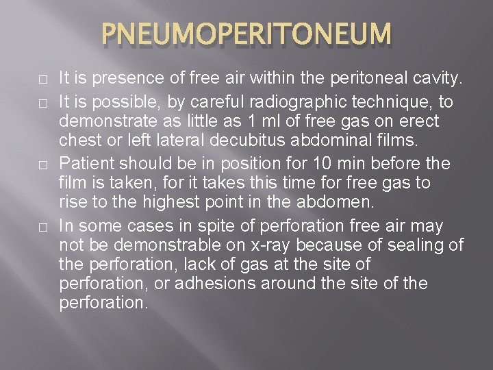PNEUMOPERITONEUM � � It is presence of free air within the peritoneal cavity. It