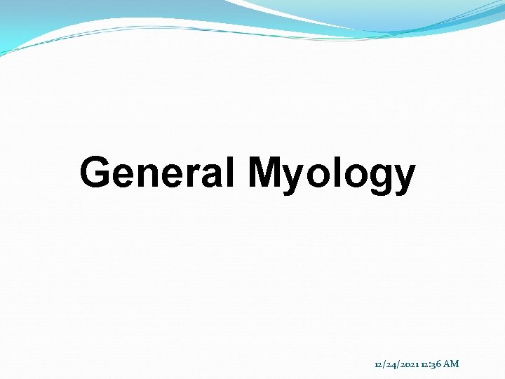 General Myology 12/24/2021 12: 36 AM 