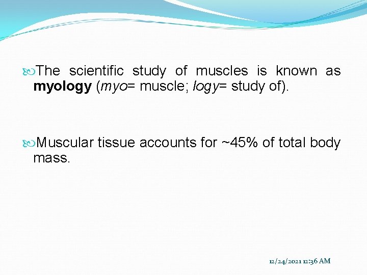  The scientific study of muscles is known as myology (myo= muscle; logy= study
