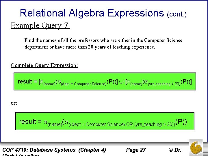 Relational Algebra Expressions (cont. ) Example Query 7: Find the names of all the