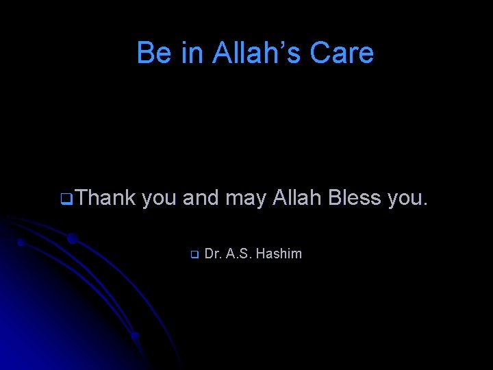 Be in Allah’s Care q. Thank you and may Allah Bless you. q Dr. Be in Allah’s Care q. Thank you and may Allah Bless you. q Dr.