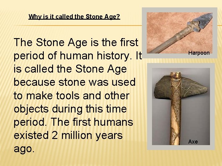 Why is it called the Stone Age? The Stone Age is the first period