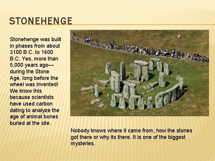 STONEHENGE Stonehenge was built in phases from about 3100 B. C. to 1600 B.