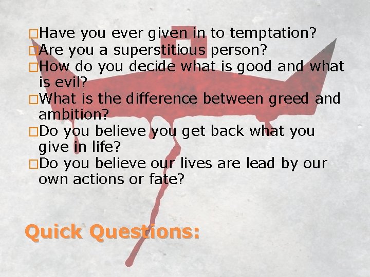 �Have you ever given in to temptation? �Are you a superstitious person? �How do