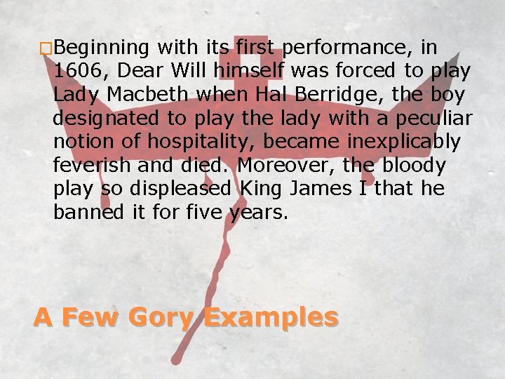 �Beginning with its first performance, in 1606, Dear Will himself was forced to play