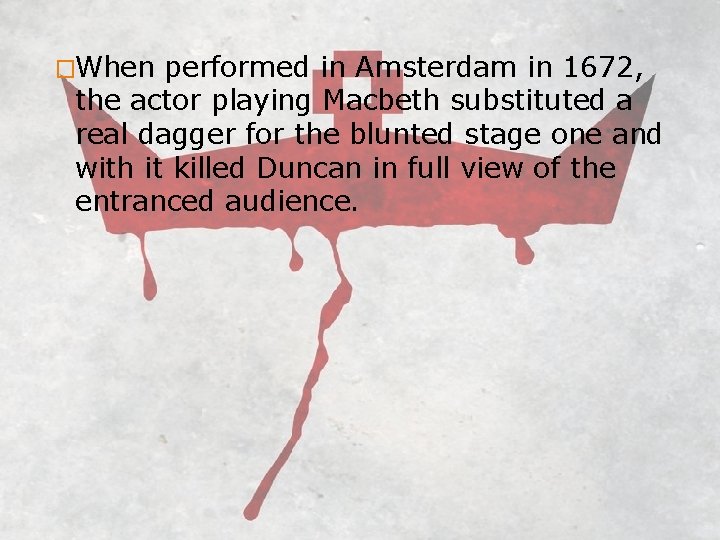 �When performed in Amsterdam in 1672, the actor playing Macbeth substituted a real dagger