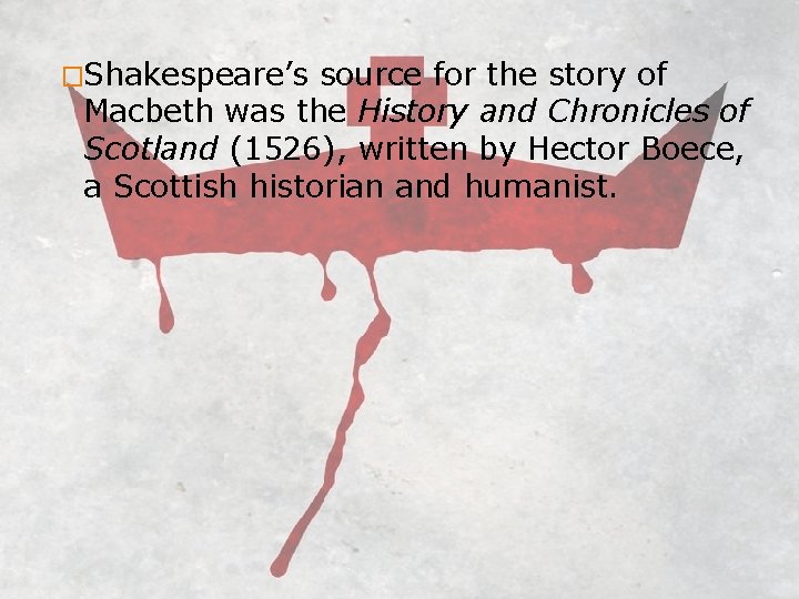 �Shakespeare’s source for the story of Macbeth was the History and Chronicles of Scotland