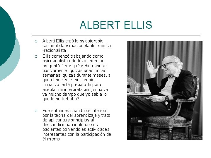 ALBERT ELLIS ¡ ¡ ¡ Alberti Ellis creó la psicoterapia racionalista y más adelante
