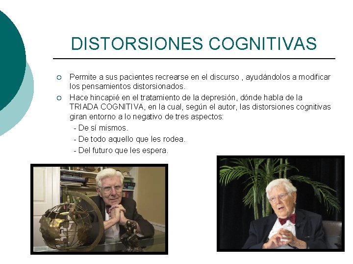 DISTORSIONES COGNITIVAS ¡ ¡ Permite a sus pacientes recrearse en el discurso , ayudándolos