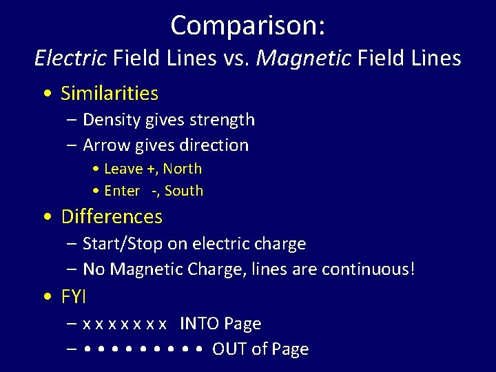 Comparison: Electric Field Lines vs. Magnetic Field Lines • Similarities – Density gives strength