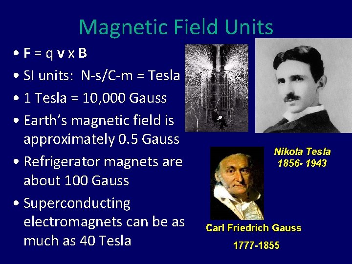 Magnetic Field Units • F=qvx. B • SI units: N-s/C-m = Tesla • 1