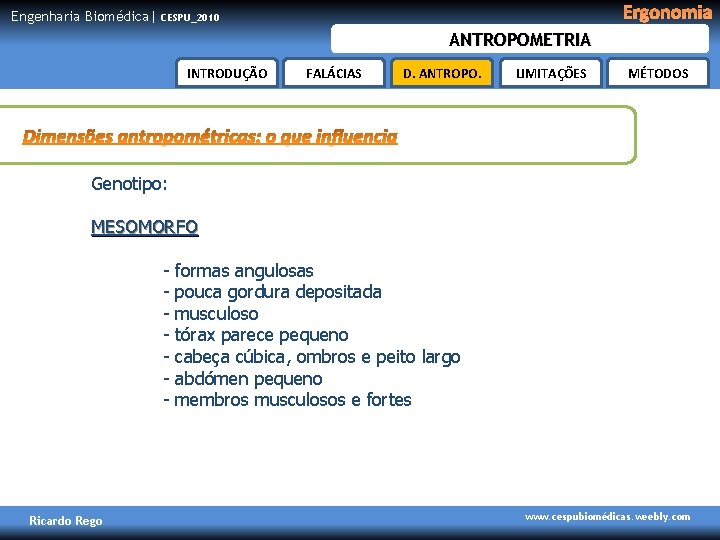 Engenharia Biomédica| Ergonomia CESPU_2010 ANTROPOMETRIA INTRODUÇÃO FALÁCIAS D. ANTROPO. LIMITAÇÕES MÉTODOS Genotipo: MESOMORFO -