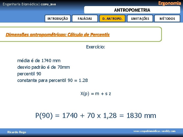 Engenharia Biomédica| Ergonomia CESPU_2010 ANTROPOMETRIA INTRODUÇÃO FALÁCIAS D. ANTROPO. LIMITAÇÕES MÉTODOS Exercício: média é