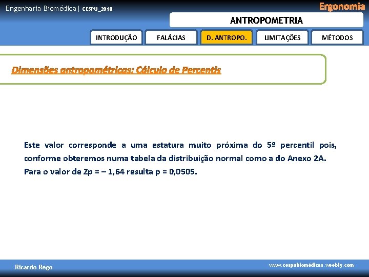 Engenharia Biomédica| Ergonomia CESPU_2010 ANTROPOMETRIA INTRODUÇÃO FALÁCIAS D. ANTROPO. LIMITAÇÕES MÉTODOS Este valor corresponde