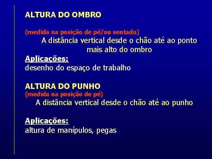 ALTURA DO OMBRO (medida na posição de pé/ou sentado) A distância vertical desde o