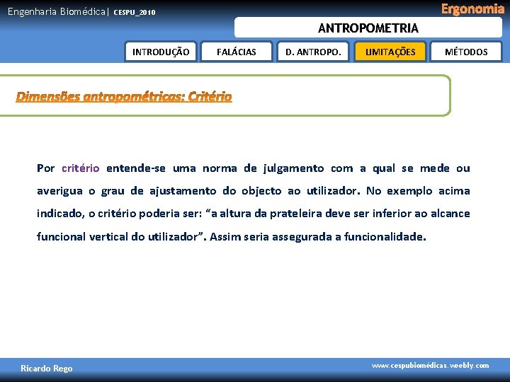 Engenharia Biomédica| Ergonomia CESPU_2010 ANTROPOMETRIA INTRODUÇÃO FALÁCIAS D. ANTROPO. LIMITAÇÕES MÉTODOS Por critério entende-se