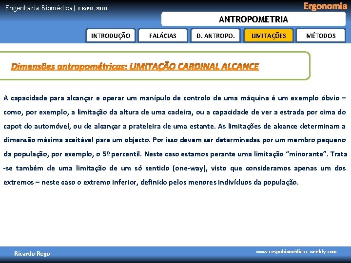 Engenharia Biomédica| Ergonomia CESPU_2010 ANTROPOMETRIA INTRODUÇÃO FALÁCIAS D. ANTROPO. LIMITAÇÕES MÉTODOS A capacidade para