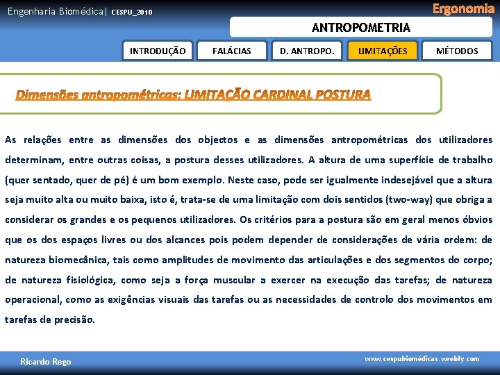 Engenharia Biomédica| Ergonomia CESPU_2010 ANTROPOMETRIA INTRODUÇÃO FALÁCIAS D. ANTROPO. LIMITAÇÕES MÉTODOS As relações entre