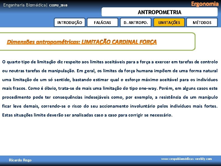 Engenharia Biomédica| Ergonomia CESPU_2010 ANTROPOMETRIA INTRODUÇÃO FALÁCIAS D. ANTROPO. LIMITAÇÕES MÉTODOS O quarto tipo