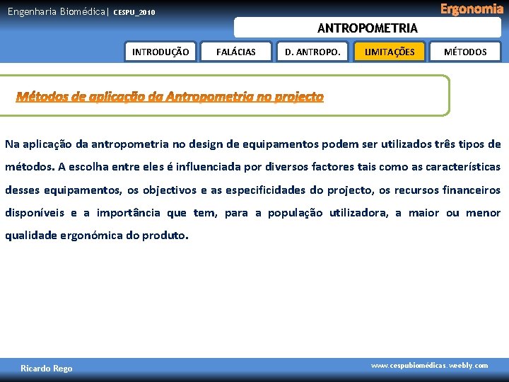 Engenharia Biomédica| Ergonomia CESPU_2010 ANTROPOMETRIA INTRODUÇÃO FALÁCIAS D. ANTROPO. LIMITAÇÕES MÉTODOS Na aplicação da