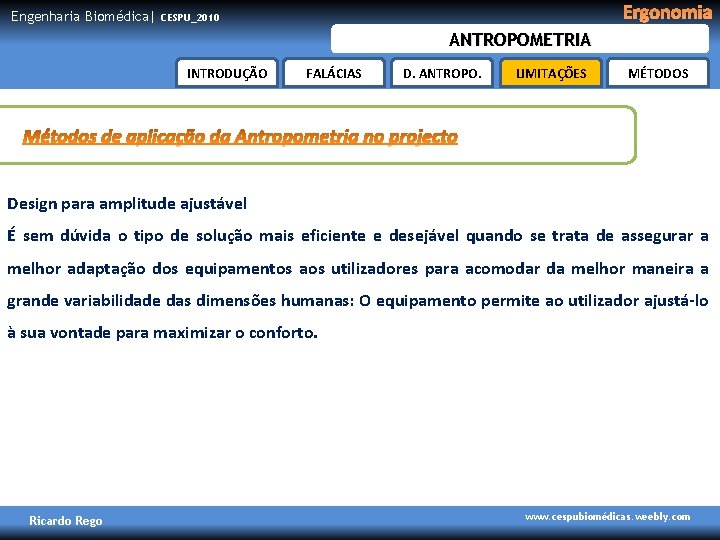 Engenharia Biomédica| Ergonomia CESPU_2010 ANTROPOMETRIA INTRODUÇÃO FALÁCIAS D. ANTROPO. LIMITAÇÕES MÉTODOS Design para amplitude