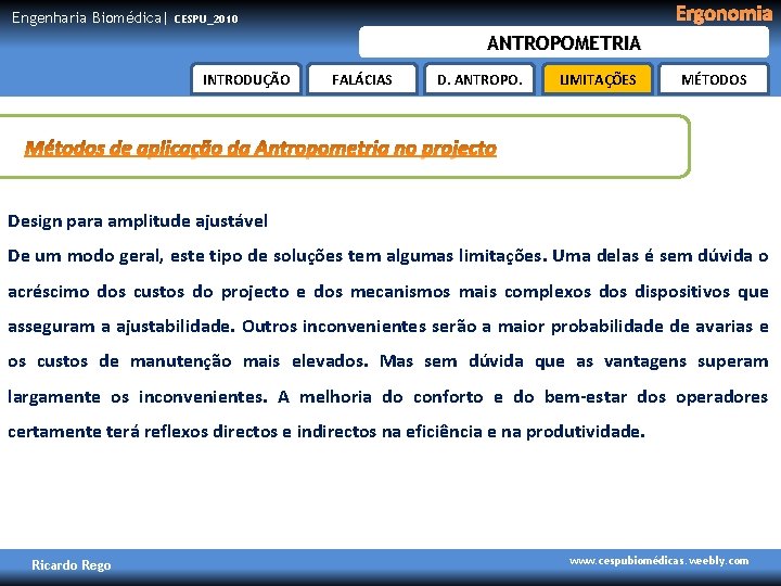 Engenharia Biomédica| Ergonomia CESPU_2010 ANTROPOMETRIA INTRODUÇÃO FALÁCIAS D. ANTROPO. LIMITAÇÕES MÉTODOS Design para amplitude