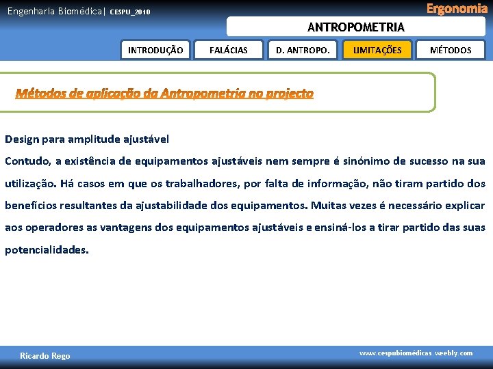 Engenharia Biomédica| Ergonomia CESPU_2010 ANTROPOMETRIA INTRODUÇÃO FALÁCIAS D. ANTROPO. LIMITAÇÕES MÉTODOS Design para amplitude