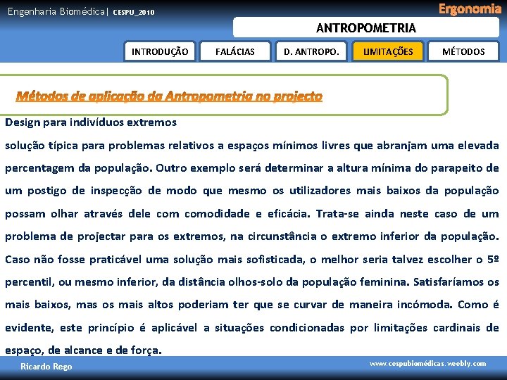 Engenharia Biomédica| Ergonomia CESPU_2010 ANTROPOMETRIA INTRODUÇÃO FALÁCIAS D. ANTROPO. LIMITAÇÕES MÉTODOS Design para indivíduos