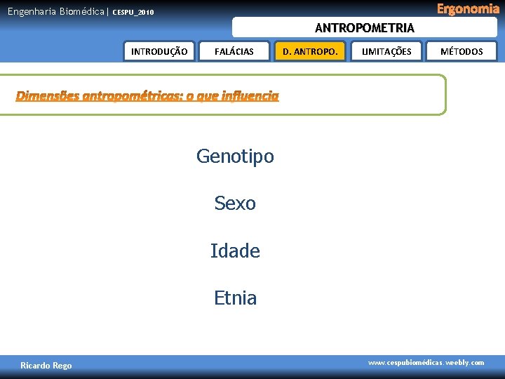 Engenharia Biomédica| Ergonomia CESPU_2010 ANTROPOMETRIA INTRODUÇÃO FALÁCIAS D. ANTROPO. LIMITAÇÕES MÉTODOS Genotipo Sexo Idade