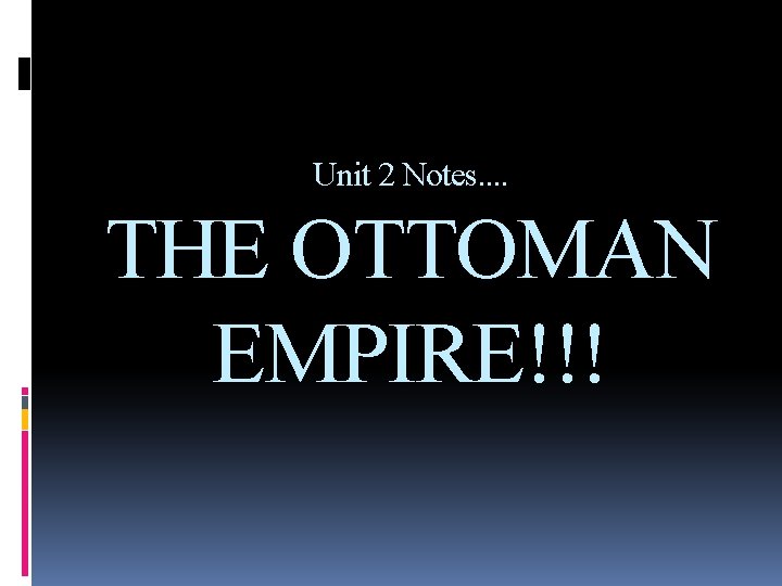 Unit 2 Notes. . THE OTTOMAN EMPIRE!!! 