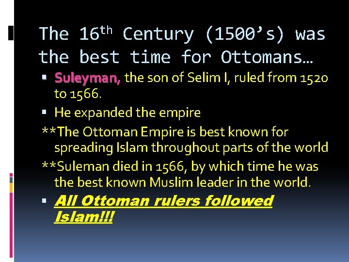 The 16 th Century (1500’s) was the best time for Ottomans… Suleyman, Suleyman the