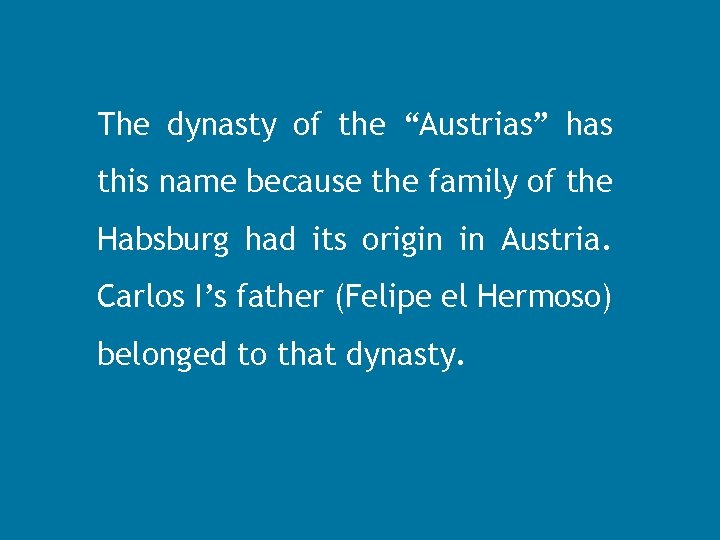 The dynasty of the “Austrias” has this name because the family of the Habsburg