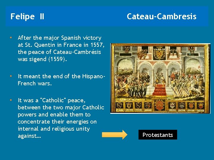Felipe II Cateau-Cambresis • After the major Spanish victory at St. Quentin in France