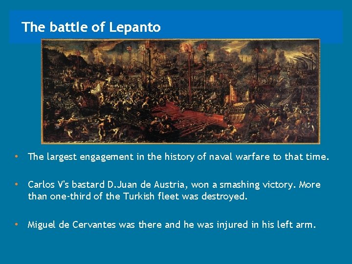 The battle of Lepanto • The largest engagement in the history of naval warfare