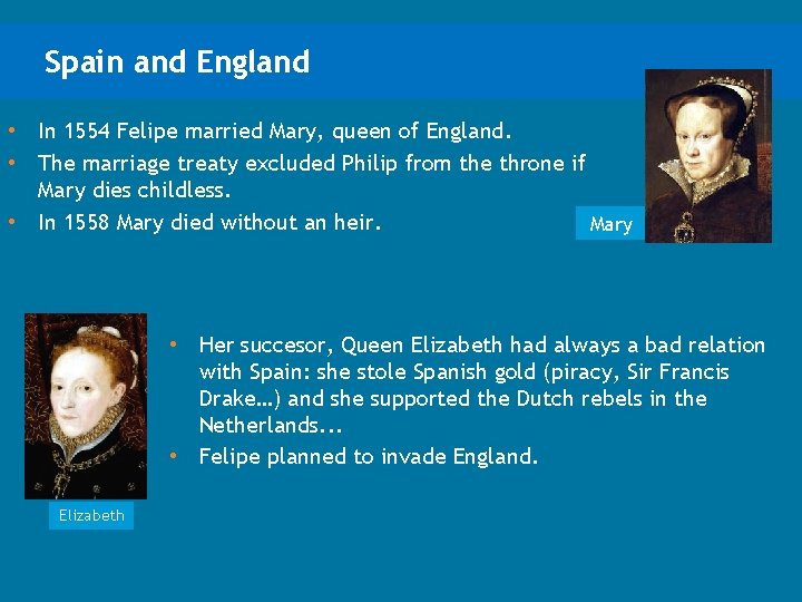 Spain and England • In 1554 Felipe married Mary, queen of England. • The