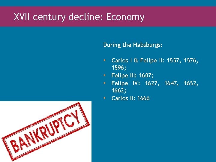 XVII century decline: Economy During the Habsburgs: • Carlos I & Felipe II: 1557,